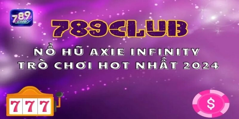tong-quan-doi-net-ve-axie-infinity-789club